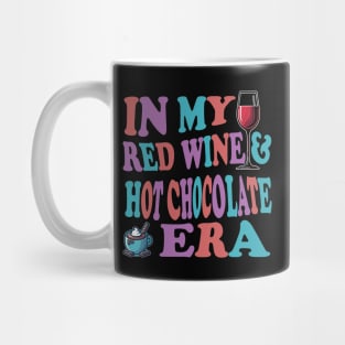 In My Red Wine And Hot Chocolate Era For Wine Lovers Mug